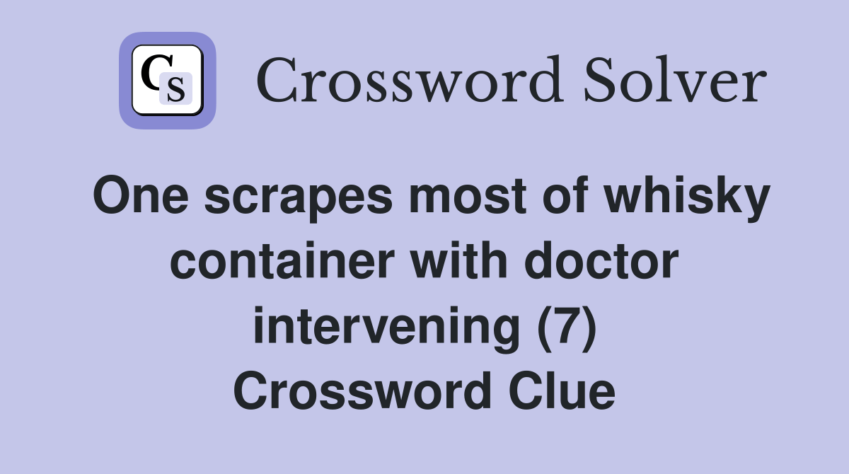 One scrapes most of whisky container with doctor intervening (7